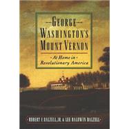 George Washington's Mount Vernon At Home in Revolutionary America by Dalzell, Robert F.; Dalzell, Lee Baldwin, 9780195136289