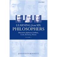 Learning from Six Philosophers Descartes, Spinoza, Leibniz, Locke, Berkeley, Hume Volume 1 by Bennett, Jonathan, 9780199266289