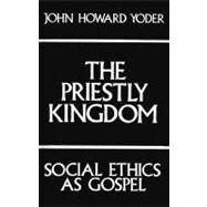 The Priestly Kingdom by Yoder, John Howard, 9780268016289