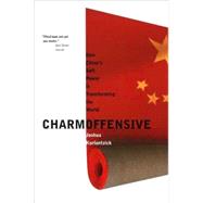 Charm Offensive : How China's Soft Power Is Transforming the World by Joshua Kurlantzick, 9780300136289