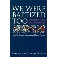 We Were Baptized Too by Alexander, Marilyn Bennett; Preston, James, 9780664256289