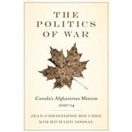 The Politics of War by Boucher, Jean-christophe; Nossal, Kim Richard, 9780774836289