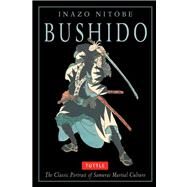 Bushido : The Classic Portrait of Samurai Martial Culture by Nitobe, Inazo, 9780804836289