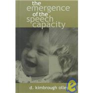 The Emergence of the Speech Capacity by Oller; D. Kimbrough, 9780805826289