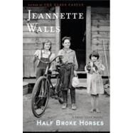Half Broke Horses A True-Life Novel by Walls, Jeannette, 9781416586289