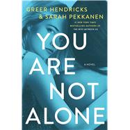 You Are Not Alone by Hendricks, Greer; Pekkanen, Sarah, 9781432876289