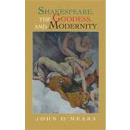 Shakespeare, the Goddess, and Modernity by O'Meara, John, 9781469746289
