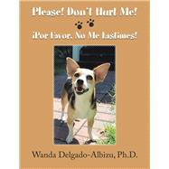 Please! Don’t Hurt Me! by Delgado-albizu, Wanda, Ph.d., 9781796066289