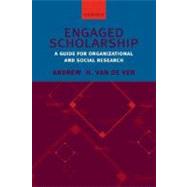 Engaged Scholarship A Guide for Organizational and Social Research by Van de Ven, Andrew H., 9780199226290