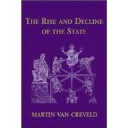 The Rise and Decline of the State by Martin van Creveld, 9780521656290