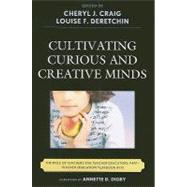 Cultivating Curious and Creative Minds The Role of Teachers and Teacher Educators, Part I by Craig, Cheryl J.; Deretchin, Louise F.; Digby, Annette D.; Alexander, Gadi; Basile, Carole G.; Cloninger, Kevin; Connelly, F Michael; DeCuir-Gunby, Jessica T.; Gaa, John P.; Ginsburg, Herbert P.; Haynes, Angela McNeal; He, Ming Fang; Hebert, Terri R.; Joh, 9781607096290