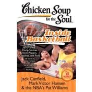 Chicken Soup for the Soul: Inside Basketball 101 Great Hoop Stories from Players, Coaches, and Fans by Canfield, Jack; Hansen, Mark Victor; Williams, Pat, 9781935096290