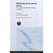 Widening the European Union : The Politics of Institutional Change and Reform by Steunenberg, Bernard, 9780203166291