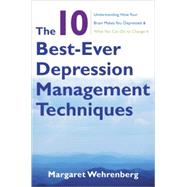 The 10 Best-Ever Depression Management Techniques Understanding How Your Brain Makes You Depressed and What You Can Do to Change It by Wehrenberg, Margaret, 9780393706291