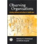 Observing Organisations: Anxiety, Defence and Culture in Health Care by HINSHELWOOD; R D, 9780415196291