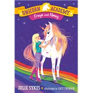 Unicorn Academy #10: Freya and Honey by Sykes, Julie; Truman, Lucy, 9780593306291
