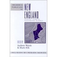 Religion and Public Life in New England Steady Habits Changing Slowly by Walsh, Andrew; Silk, Mark; Prothero, Stephen; O'Toole, James M.; Dillon, Michele; Erling, Maria E.; Terris, Daniel, 9780759106291