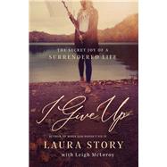 I Give Up by Story, Laura; McLeroy, Leigh (CON), 9780785226291