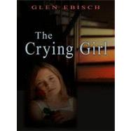 The Crying Girl by Ebisch, Glen Albert, 9781410426291