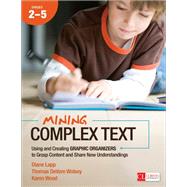 Mining Complex Text, Grades 2-5 by Lapp, Diane; Wolsey, Thomas DeVere; Wood, Karen, 9781483316291