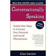 Conversationally Speaking Tested New Ways to Increase Your Personal and Social Effectiveness by Garner, Alan, 9781565656291