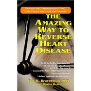 The Amazing Way to Reverse Heart Disease Naturally by Braverman, Eric R., M.D.; Braverman, Dasha, B.S. (CON), 9781681626291