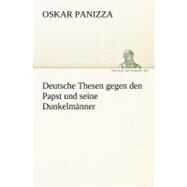 Deutsche Thesen Gegen Den Papst Und Seine Dunkelmanner by Panizza, Oskar, 9783842416291