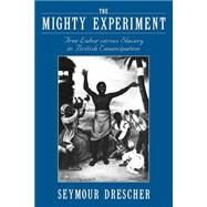 The Mighty Experiment Free Labor versus Slavery in British Emancipation by Drescher, Seymour, 9780195176292