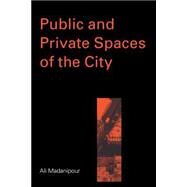 Public and Private Spaces of the City by Madanipour,Ali, 9780415256292