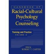 Handbook of Racial-Cultural Psychology and Counseling, Volume 2 Training and Practice by Carter, Robert T., 9780471386292