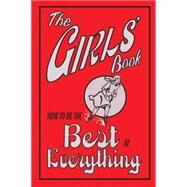 The Girls' Book: How to Be the Best at Everything by Foster, Juliana; Enright, Amanda, 9780545016292