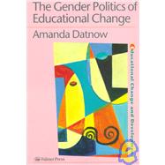 The Gender Politics Of Educational Change by Datnow,Amanda, 9780750706292
