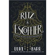 Ritz and Escoffier by Barr, Luke, 9780804186292
