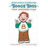 Boogie Bass, Sign Language Star by Mills, Claudia; Zong, Grace, 9780823446292