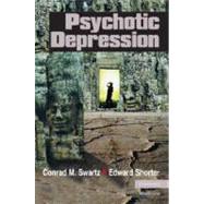 Psychotic Depression by Swartz, Conrad M.; Shorter, Edward, 9781107406292