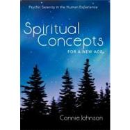 Spiritual Concepts for a New Age: Psychic Serenity in the Human Experience by Johnson, Connie, 9781452546292