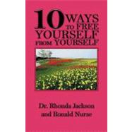 10 Ways to Free Yourself from Yourself by Jackson, Rhonda, Dr.; Nurse, Ronald, 9781463436292
