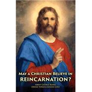 May a Christian Believe in Reincarnation? by Burke, Abbot George; Besant, Annie Wood, 9781523376292