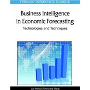Business Intelligence in Economic Forecasting by Wang, Jue; Wang, Shouyang, 9781615206292