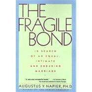 The Fragile Bond: In Search of an Equal, Intimate and Enduring Marriage by Napier, Augustus Y., 9780062026293