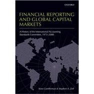 Financial Reporting and Global Capital Markets A History of the International Accounting Standards Committee, 1973-2000 by Camfferman, Kees; Zeff, Stephen A., 9780199296293