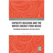 Capacity-Building and the Water-Energy-Food Nexus by Maureen Papas, 9780367356293