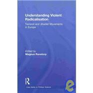 Understanding Violent Radicalisation: Terrorist and Jihadist Movements in Europe by Ranstorp; Magnus, 9780415556293