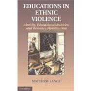 Educations in Ethnic Violence: Identity, Educational Bubbles, and Resource Mobilization by Lange, Matthew, 9781107016293