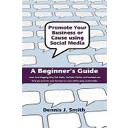 Promote Your Business or Cause Using Social Media by Smith, Dennis J., 9781452846293