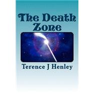 The Death Zone by Henley, Terence J., 9781505236293
