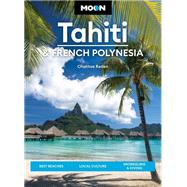 Moon Tahiti & French Polynesia Best Beaches, Local Culture, Snorkeling & Diving by Reden, Chantae; Stanley, David, 9781640496293