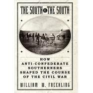The South Vs. The South How Anti-Confederate Southerners Shaped the Course of the Civil War by Freehling, William W., 9780195156294