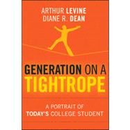 Generation on a Tightrope A Portrait of Today's College Student by Levine, Arthur; Dean, Diane R., 9780470376294