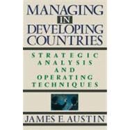 Managing In Developing Countries Strategic Analysis and Operating Techniques by Austin, James E., 9780743236294